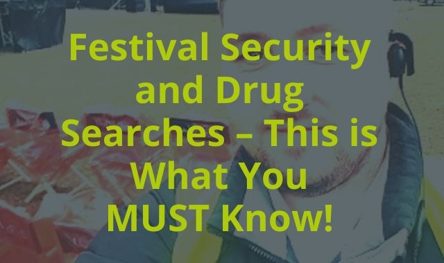 Festival Security and Drug Searches – This is What You MUST Know! -  Envisage Security Staff