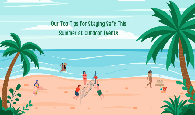 Our Top Tips for Staying Safe This Summer at Outdoor Events